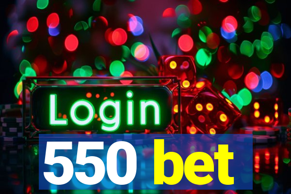 550 bet